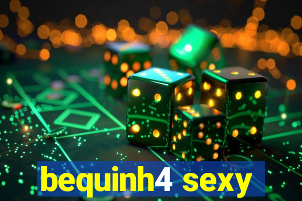 bequinh4 sexy